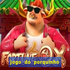 jogo do porquinho que ganha dinheiro